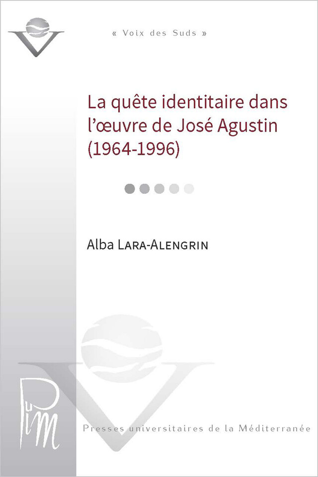 La quête identitaire dans l’œuvre de José Agustin (1964-1996) - Alba Lara-Alengrin - Presses universitaires de la Méditerranée