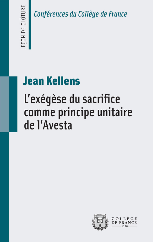 L’exégèse du sacrifice comme principe unitaire de l’Avesta - Jean Kellens - Collège de France