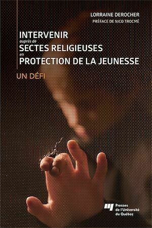 Intervenir auprès de sectes religieuses en protection de la jeunesse - Lorraine Derocher - Presses de l'Université du Québec