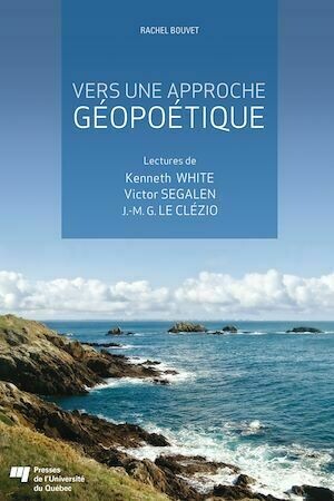 Vers une approche géopoétique - Rachel Bouvet - Presses de l'Université du Québec