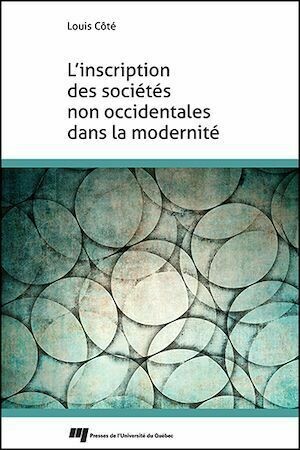 L'inscription des sociétés non occidentales dans la modernité - Louis Côté - Presses de l'Université du Québec