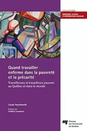 Quand travailler enferme dans la pauvreté et la précarité - Carole Yerochewski - Presses de l'Université du Québec