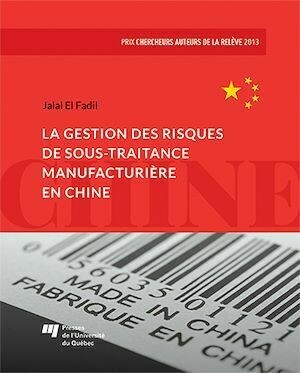 La gestion des risques de sous-traitance manufacturière en Chine - Jalal El Fadil - Presses de l'Université du Québec
