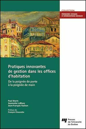 Pratiques innovantes de gestion dans les offices d’habitation - Paul Morin, Jeannette LeBlanc, Jean-François Vachon - Presses de l'Université du Québec