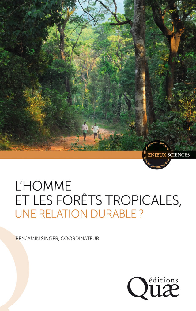 L'homme et les forêts tropicales, une relation durable ? - Benjamin Singer - Quæ