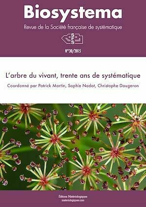 Biosystema : L’arbre du vivant, trente ans de systématique - n°30/2015 - Patrick Martin, Sophie Nadot, Christophe Daugeron - Editions Matériologiques