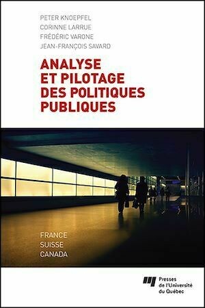 Analyse et pilotage des politiques publiques - Corinne Larrue, Peter Knoepfel, Frédéric Varone - Presses de l'Université du Québec