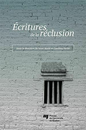Écritures de la réclusion - Isaac Bazié, Carolina Ferrer - Presses de l'Université du Québec
