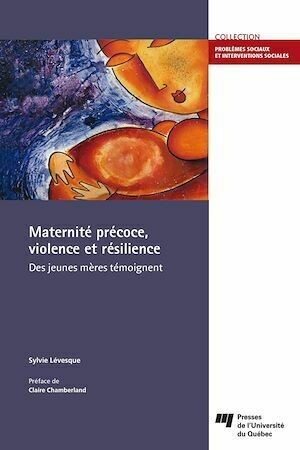 Maternité précoce, violence et résilience - Sylvie Lévesque - Presses de l'Université du Québec