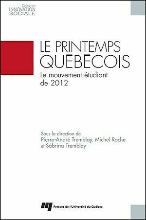 Le printemps québécois - Pierre-André Tremblay, Michel Roche, Sabrina Tremblay - Presses de l'Université du Québec