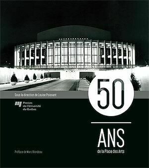 50 ans de la Place des Arts - Louise Poissant - Presses de l'Université du Québec