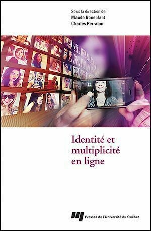 Identité et multiplicité en ligne - Charles Perraton, Maude Bonenfant - Presses de l'Université du Québec