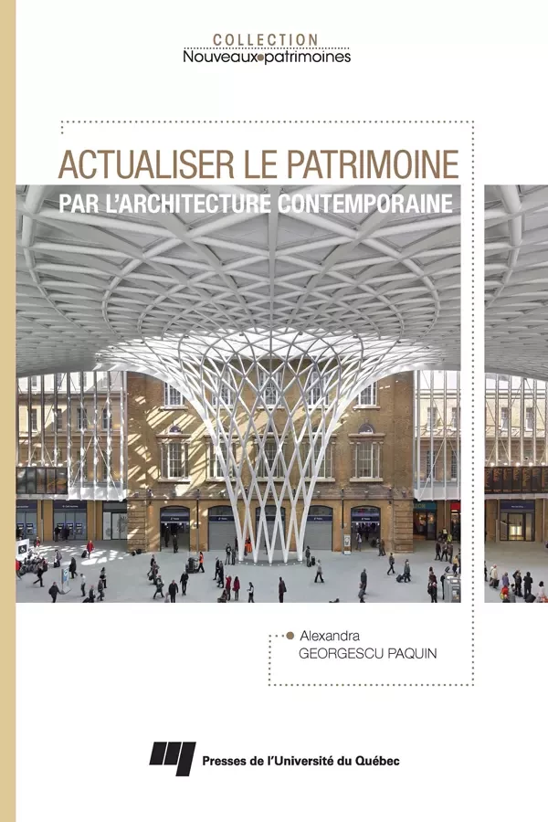 Actualiser le patrimoine par l'architecture contemporaine - Alexandra Georgescu Paquin - Presses de l'Université du Québec