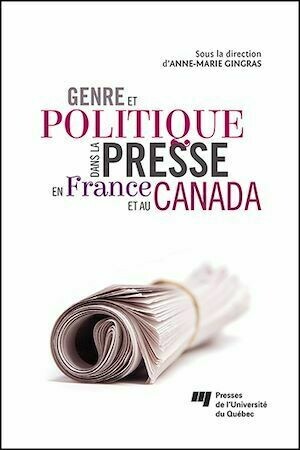 Genre et politique dans la presse en France et au Canada - Anne-Marie Gingras - Presses de l'Université du Québec
