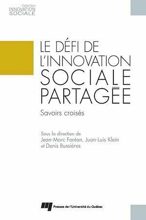 Le défi de l'innovation sociale partagée - Jean-Marc Fontan, Juan-Luis Klein, Denis Bussières - Presses de l'Université du Québec