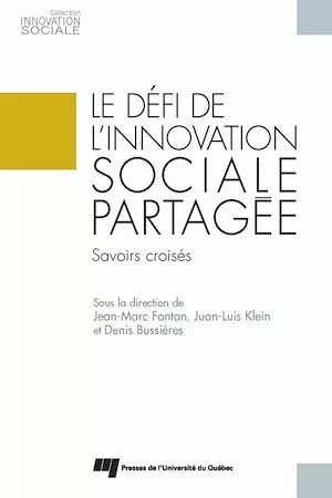 Le défi de l'innovation sociale partagée - Jean-Marc Fontan, Juan-Luis Klein, Denis Bussières - Presses de l'Université du Québec