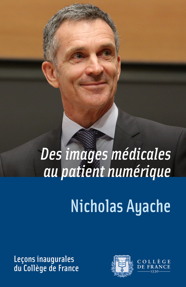 Des images médicales au patient numérique - Nicholas Ayache - Collège de France