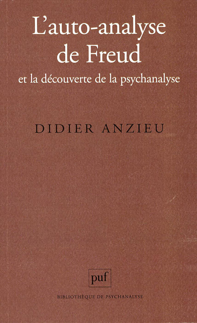 L'auto-analyse de Freud et la découverte de la psychanalyse - Didier Anzieu - Presses Universitaires de France