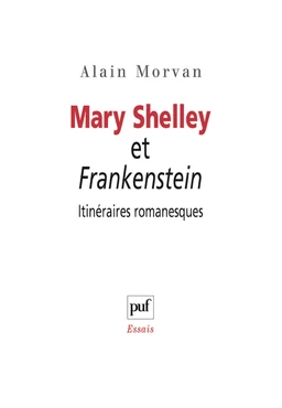 Mary Shelley et Frankenstein : itinéraires romanesques