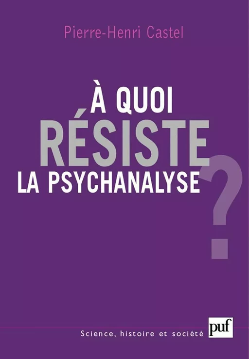 À quoi résiste la psychanalyse ? - Pierre-Henri Castel - Humensis