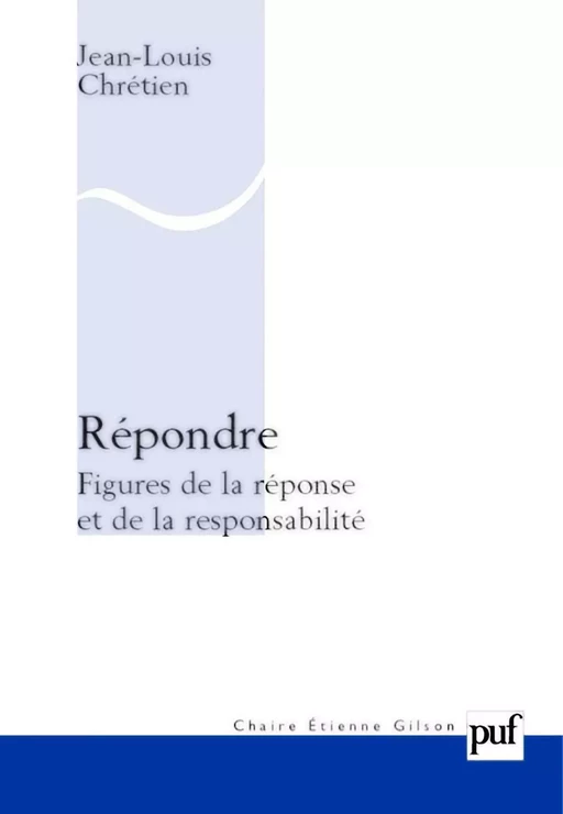 Répondre. Figures de la réponse et de la responsabilité - Jean-Louis Chrétien - Humensis