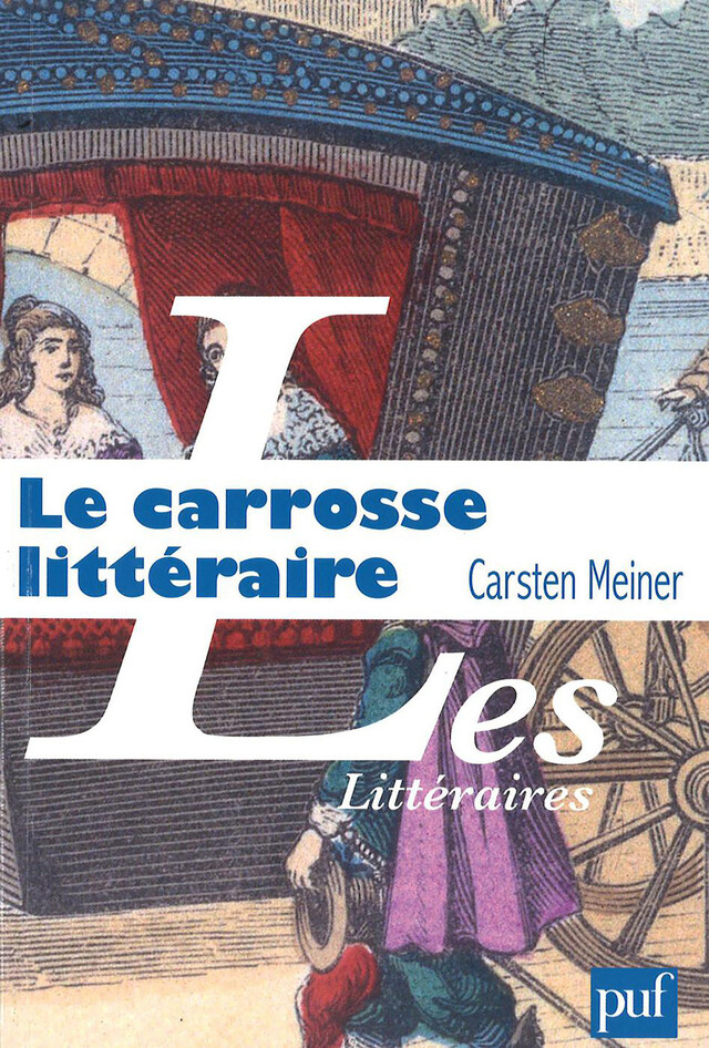 Le carrosse littéraire et l'invention du hasard - Carsten Meiner - Presses Universitaires de France