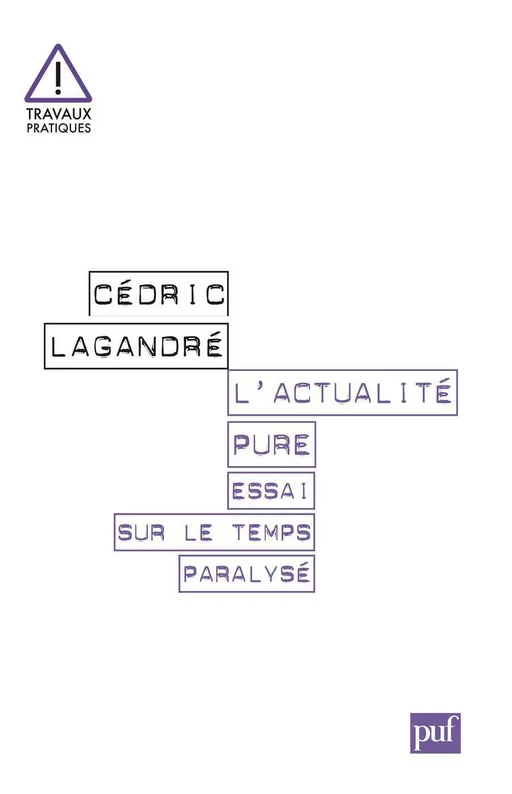 L'actualité pure. Essai sur le temps paralysé - Cédric Lagandré - Humensis