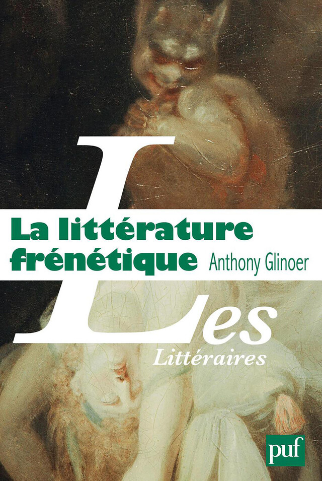 La littérature frénétique - Anthony Glinoer - Presses Universitaires de France