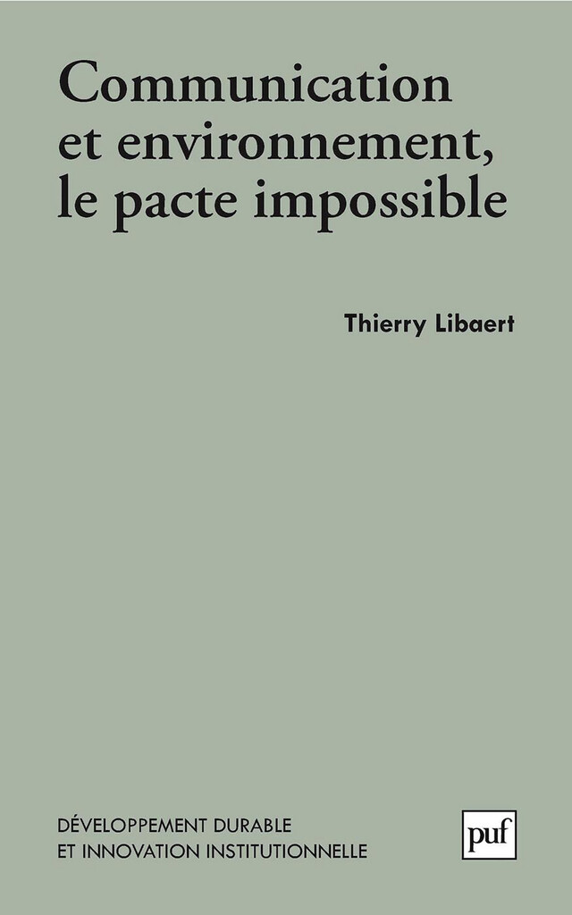Communication et environnement, le pacte impossible - Thierry Libaert - Presses Universitaires de France