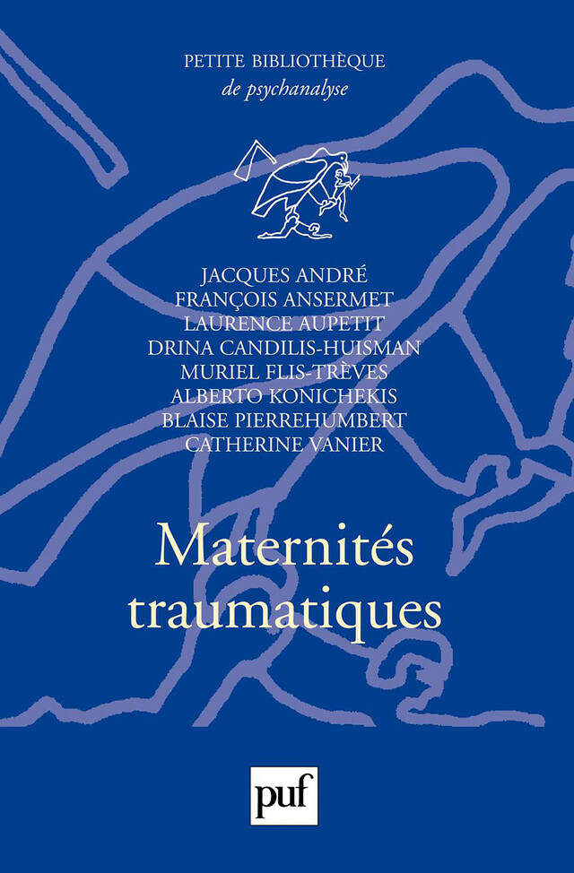 Maternités traumatiques - Jacques André, Laurence Aupetit - Presses Universitaires de France