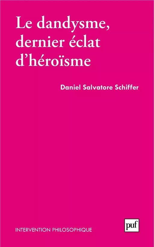 Le dandysme, dernier éclat d'héroïsme - Daniel Salvatore Schiffer - Humensis