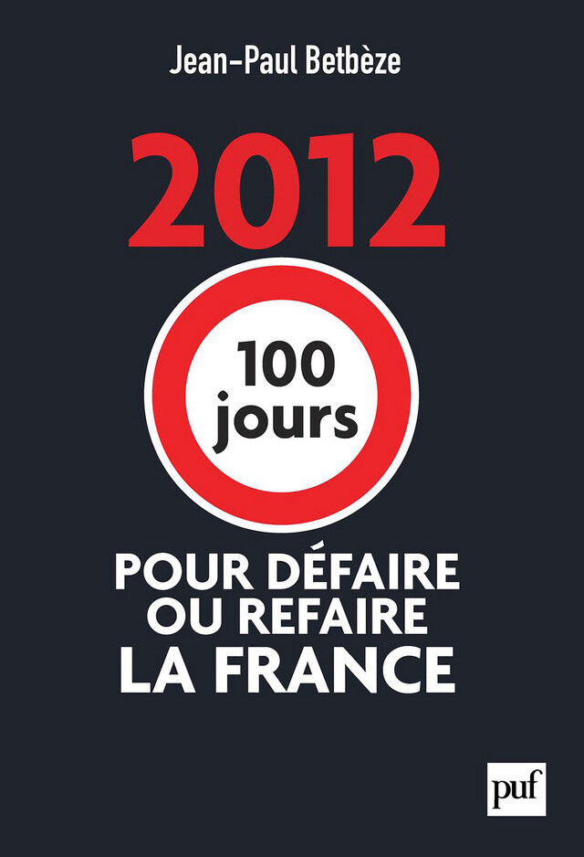 2012 : 100 jours pour défaire ou refaire la France - Jean-Paul Betbèze - Presses Universitaires de France
