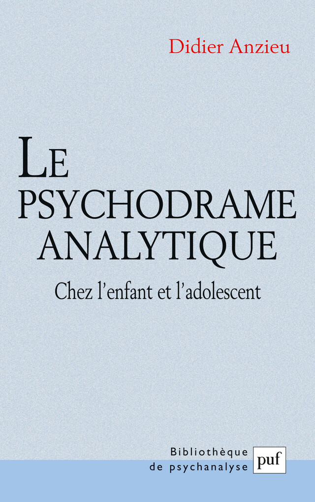 Le psychodrame analytique chez l'enfant et l'adolescent - Didier Anzieu - Presses Universitaires de France