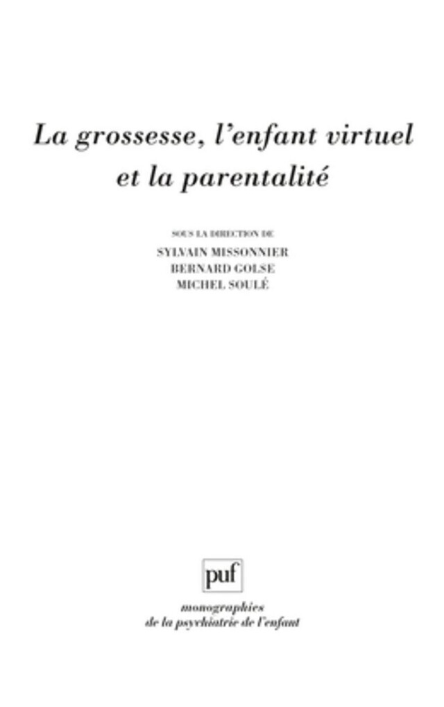 La grossesse, l'enfant virtuel et la parentalité - Sylvain Missonnier, Bernard Golse, Michel Soulé - Presses Universitaires de France
