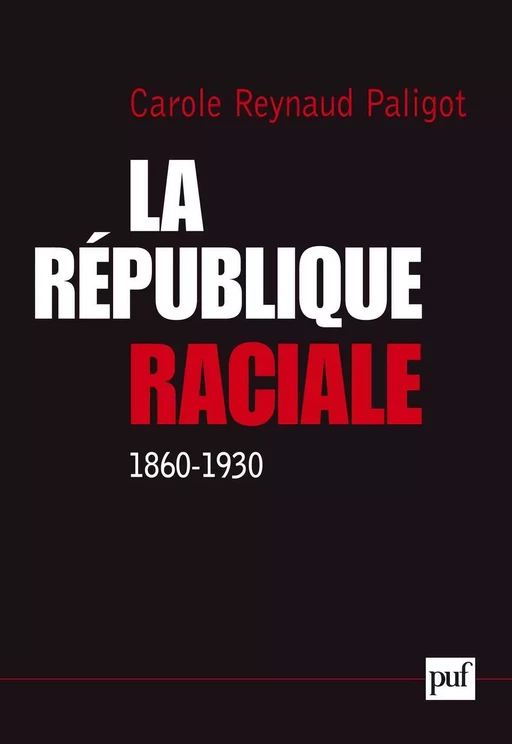 La République raciale (1860-1930) - Carole Reynaud-Paligot - Humensis