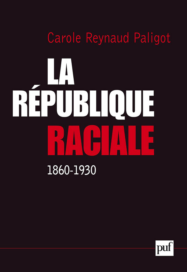 IAD - La République raciale (1860-1930) - Carole Reynaud-Paligot - Presses Universitaires de France