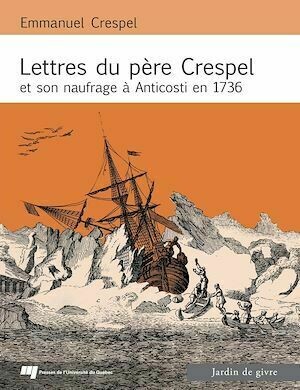 Lettres du Père Crespel et son naufrage à Anticosti en 1736 - Emmanuel Crespel, Pierre Rouxel - Presses de l'Université du Québec