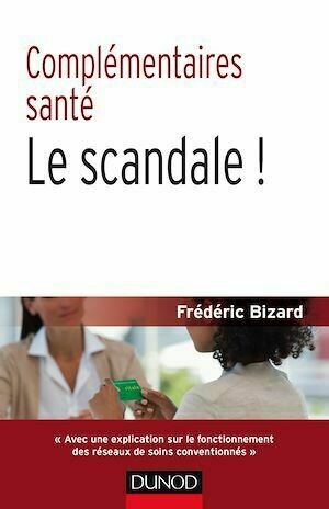 Complémentaires santé : le scandale ! 2e éd. - Frédéric Bizard - Dunod