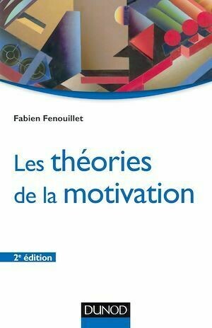 Les théories de la motivation - 2e éd. - Fabien Fenouillet - Dunod