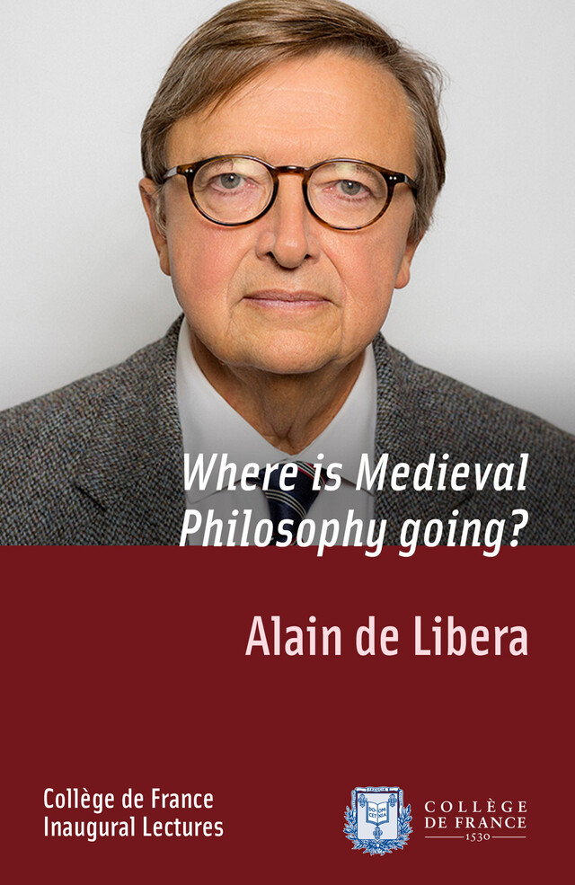 Where is Medieval Philosophy going? - Alain de Libera - Collège de France