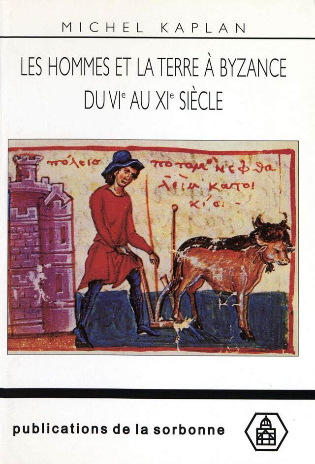 Les hommes et la terre à Byzance du vie au xie siècle - Michel Kaplan - Éditions de la Sorbonne