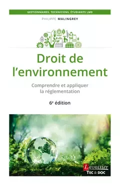 Droit de l'environnement (6° Éd.). Comprendre et appliquer la réglementation