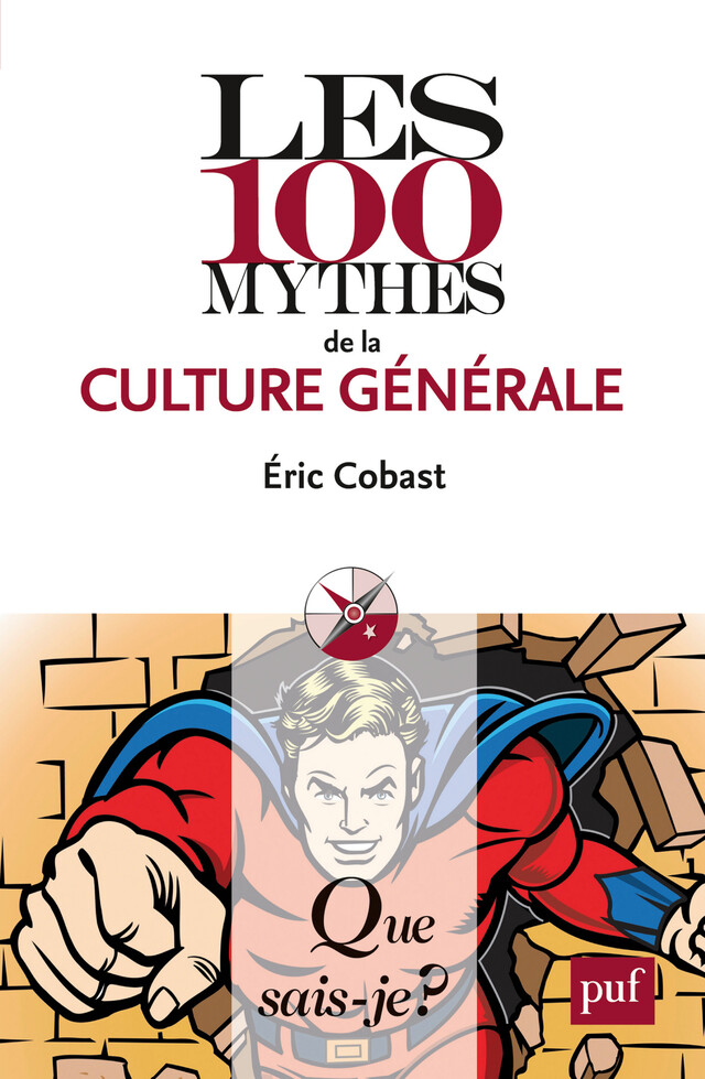 Les 100 mythes de la culture générale - Éric Cobast - Que sais-je ?