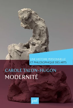 Modernité. Une histoire personnelle et philosophique des arts