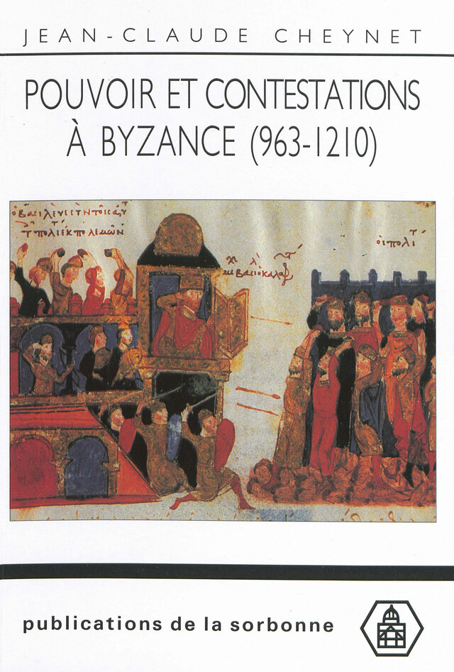 Pouvoir et contestations à Byzance (963-1210) - Jean-Claude Cheynet - Éditions de la Sorbonne