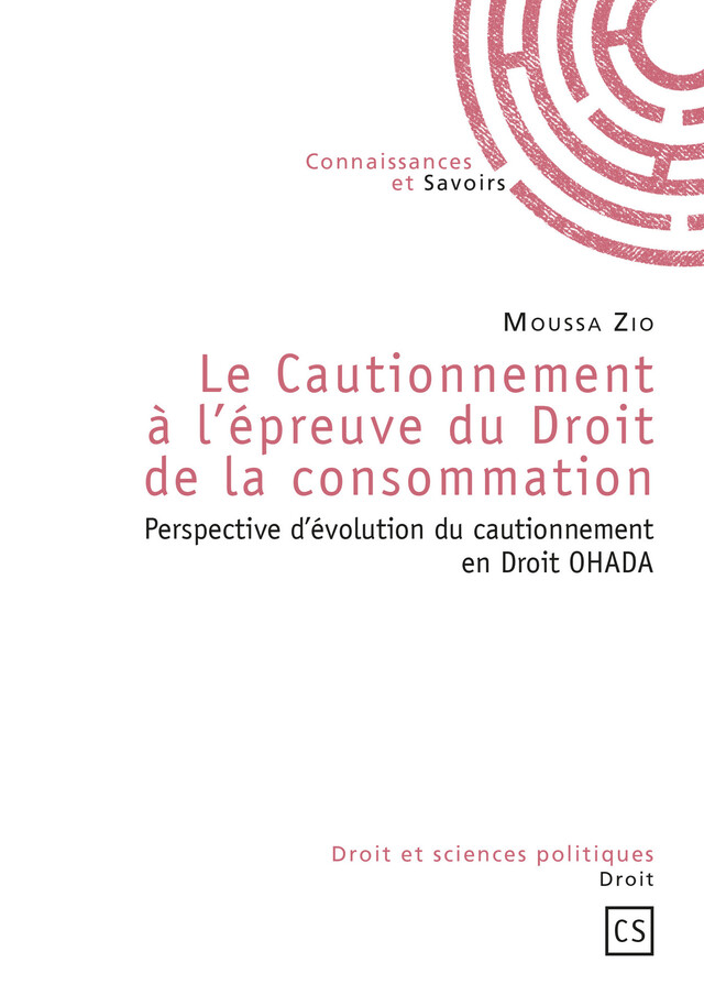 Le Cautionnement à l'épreuve du Droit de la consommation - Moussa Zio - Connaissances & Savoirs
