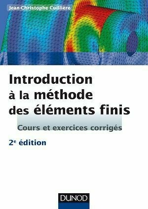 Introduction à la méthode des éléments finis - 2e éd - Jean-Christophe Cuillière - Dunod