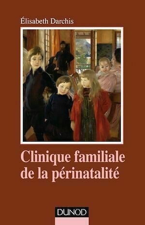Clinique familiale de la périnatalité - Elisabeth Darchis - Dunod