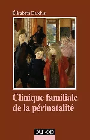 Clinique familiale de la périnatalité - Élisabeth Darchis - Dunod