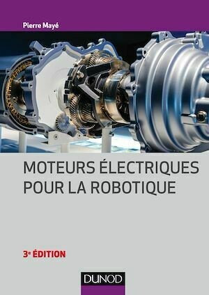 Moteurs électriques pour la robotique - 3e éd - Pierre Mayé - Dunod